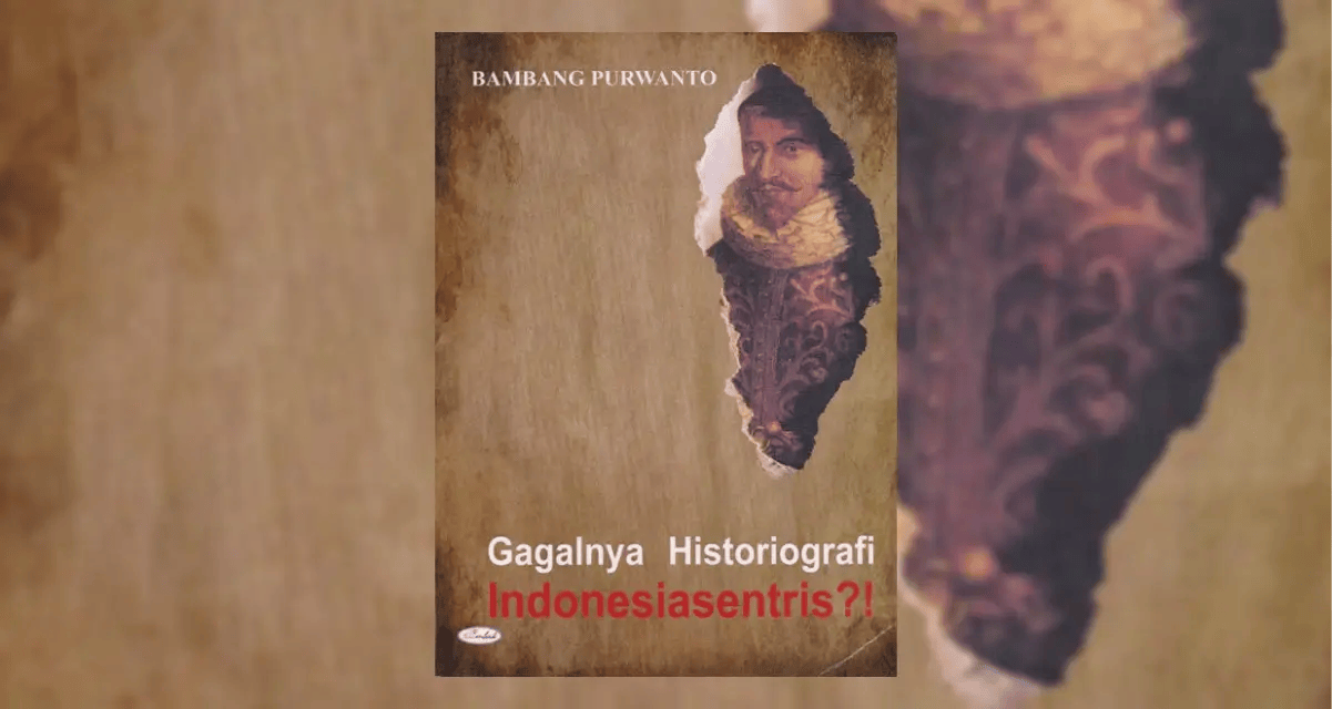Review Buku Gagalnya Historiografi Indonesiasentris