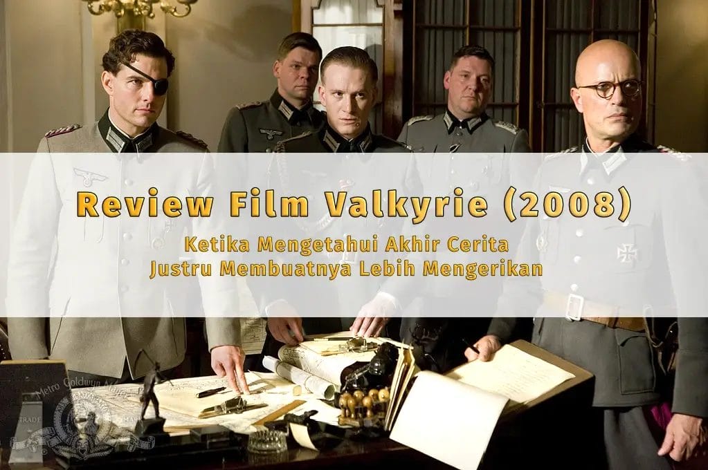 Review Film Valkyrie 2008 - Ketika Mengetahui Akhir Cerita Justru Membuatnya Lebih Mengerikan